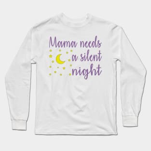 Mama Needs A Silent Night Funny Long Sleeve T-Shirt